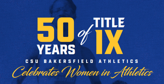 blue background with white and gold letters saying 50 yeas of title IX CSU Bakersfield athletics celebrates women in athletics